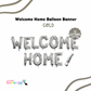 Welcome Home Balloon Banner- 12 Letter pcs (AIR-FILL ONLY)- SILVER